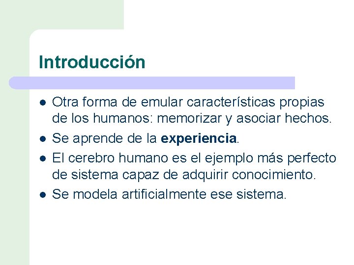 Introducción l l Otra forma de emular características propias de los humanos: memorizar y