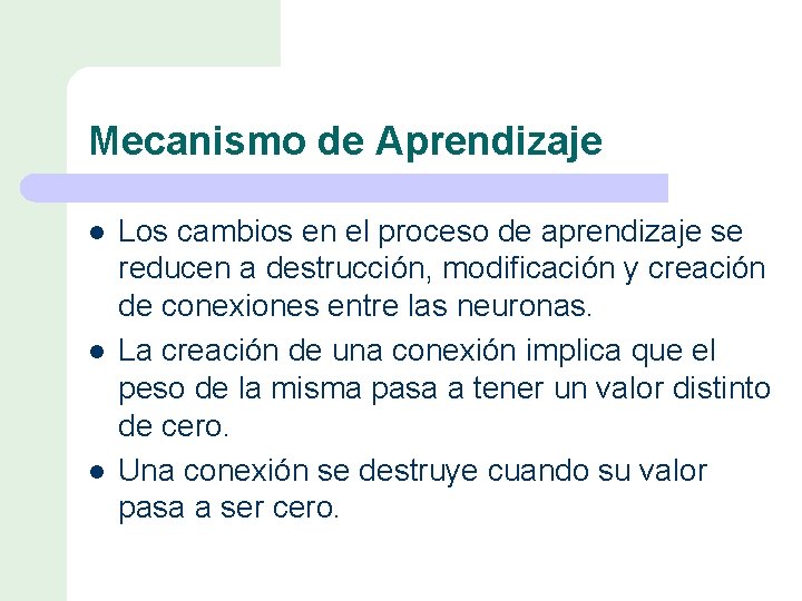 Mecanismo de Aprendizaje l l l Los cambios en el proceso de aprendizaje se