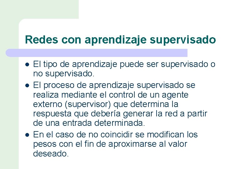 Redes con aprendizaje supervisado l l l El tipo de aprendizaje puede ser supervisado