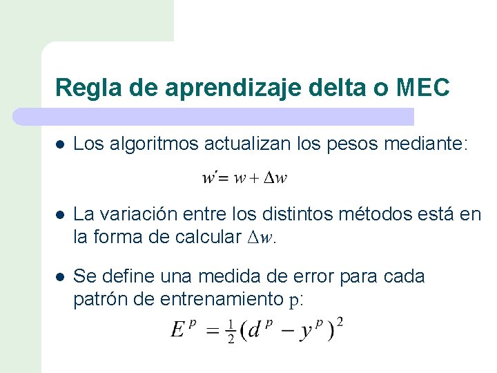 Regla de aprendizaje delta o MEC l Los algoritmos actualizan los pesos mediante: l