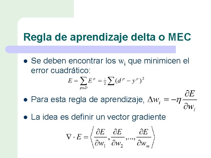 Regla de aprendizaje delta o MEC l Se deben encontrar los wi que minimicen