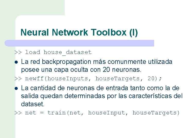 Neural Network Toolbox (I) >> load house_dataset l La red backpropagation más comunmente utilizada