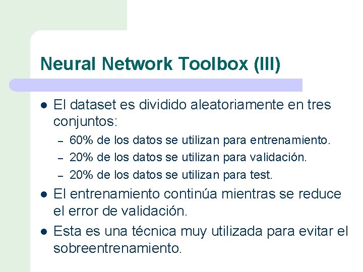 Neural Network Toolbox (III) l El dataset es dividido aleatoriamente en tres conjuntos: –