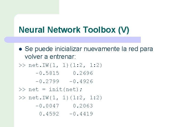 Neural Network Toolbox (V) l Se puede inicializar nuevamente la red para volver a