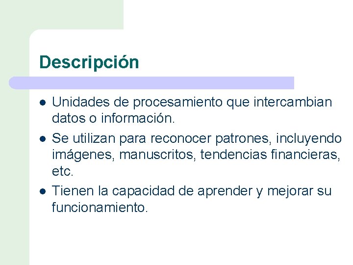 Descripción l l l Unidades de procesamiento que intercambian datos o información. Se utilizan