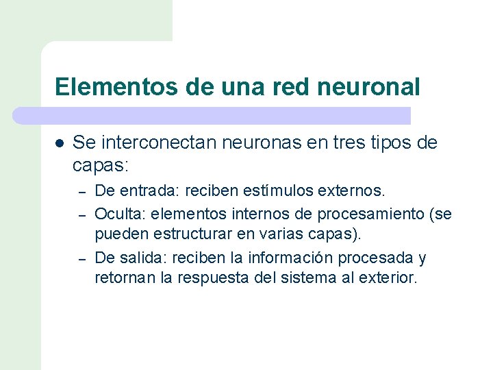 Elementos de una red neuronal l Se interconectan neuronas en tres tipos de capas: