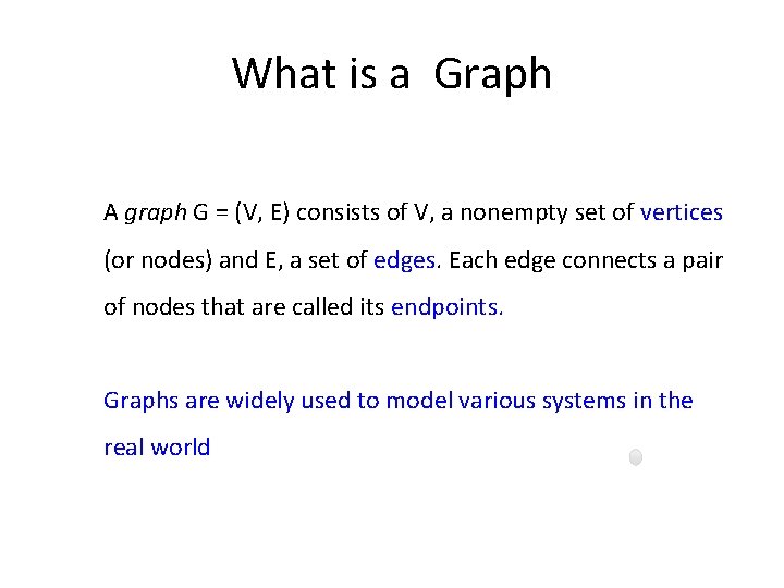 What is a Graph A graph G = (V, E) consists of V, a