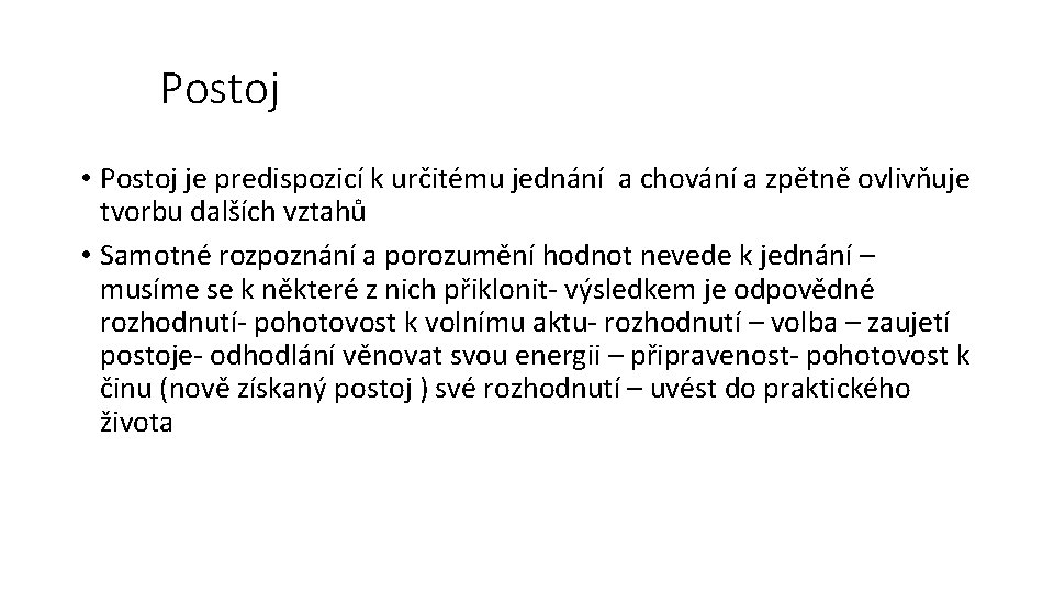 Postoj • Postoj je predispozicí k určitému jednání a chování a zpětně ovlivňuje tvorbu