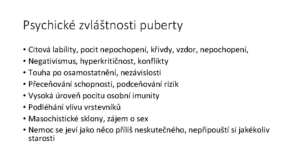 Psychické zvláštnosti puberty • Citová lability, pocit nepochopení, křivdy, vzdor, nepochopení, • Negativismus, hyperkritičnost,