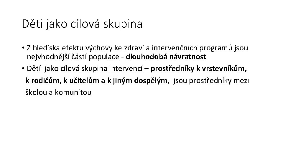 Děti jako cílová skupina • Z hlediska efektu výchovy ke zdraví a intervenčních programů