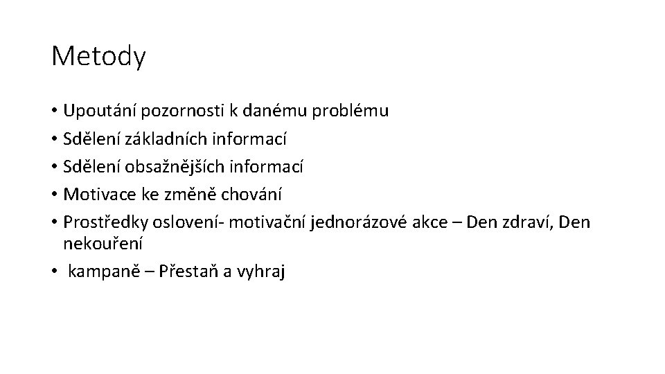 Metody • Upoutání pozornosti k danému problému • Sdělení základních informací • Sdělení obsažnějších