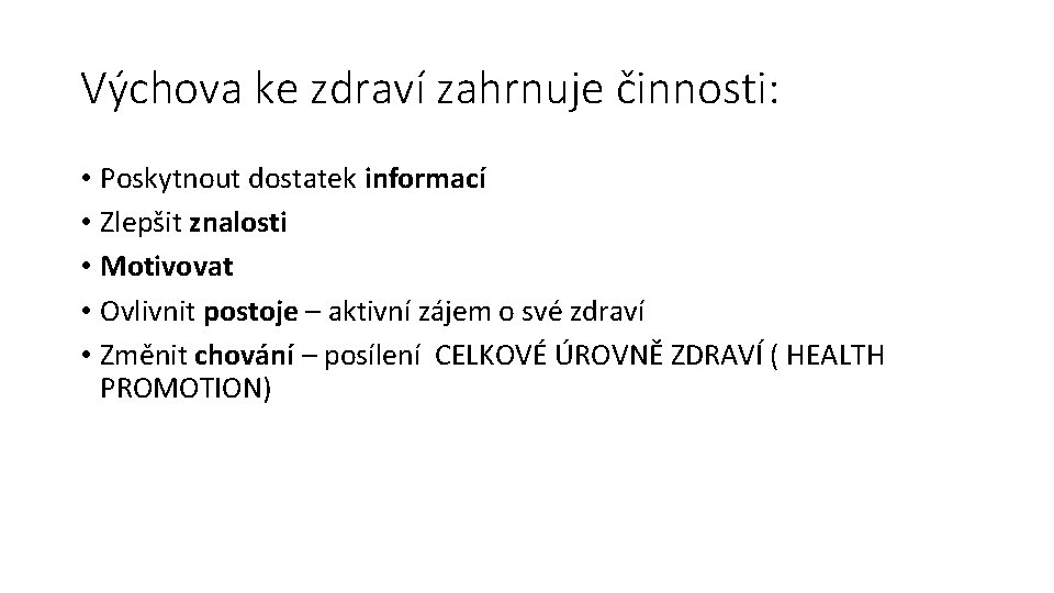 Výchova ke zdraví zahrnuje činnosti: • Poskytnout dostatek informací • Zlepšit znalosti • Motivovat