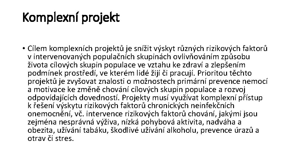 Komplexní projekt • Cílem komplexních projektů je snížit výskyt různých rizikových faktorů v intervenovaných