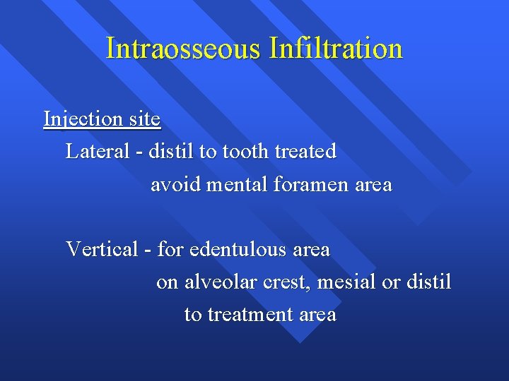Intraosseous Infiltration Injection site Lateral - distil to tooth treated avoid mental foramen area