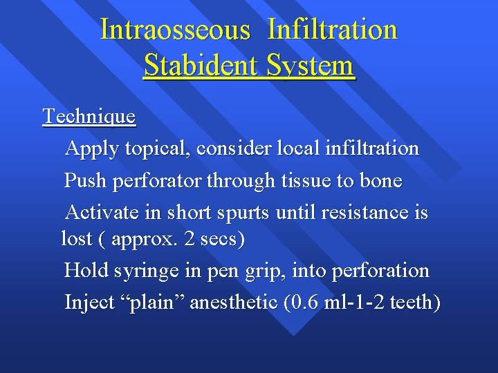 Intraosseous Infiltration Stabident System Technique Apply topical, consider local infiltration Push perforator through tissue