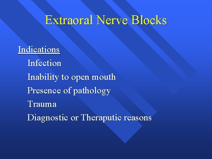 Extraoral Nerve Blocks Indications Infection Inability to open mouth Presence of pathology Trauma Diagnostic Extraoral Nerve Blocks Indications Infection Inability to open mouth Presence of pathology Trauma Diagnostic