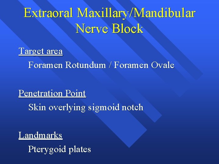 Extraoral Maxillary/Mandibular Nerve Block Target area Foramen Rotundum / Foramen Ovale Penetration Point Skin Extraoral Maxillary/Mandibular Nerve Block Target area Foramen Rotundum / Foramen Ovale Penetration Point Skin