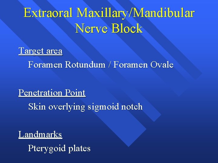 Extraoral Maxillary/Mandibular Nerve Block Target area Foramen Rotundum / Foramen Ovale Penetration Point Skin