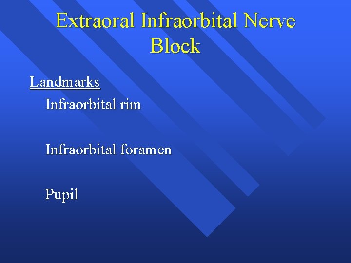 Extraoral Infraorbital Nerve Block Landmarks Infraorbital rim Infraorbital foramen Pupil Extraoral Infraorbital Nerve Block Landmarks Infraorbital rim Infraorbital foramen Pupil