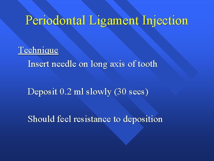 Periodontal Ligament Injection Technique Insert needle on long axis of tooth Deposit 0. 2