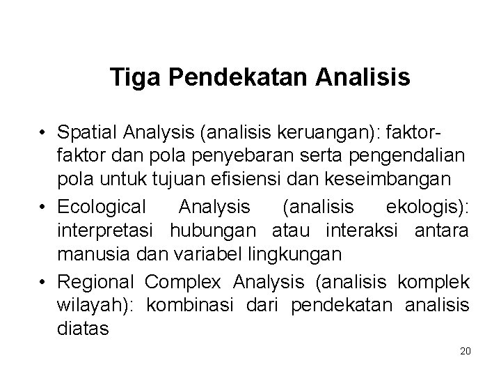 Tiga Pendekatan Analisis • Spatial Analysis (analisis keruangan): faktor dan pola penyebaran serta pengendalian