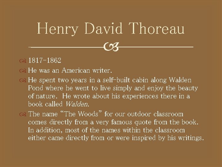 Henry David Thoreau 1817 -1862 He was an American writer. He spent two years