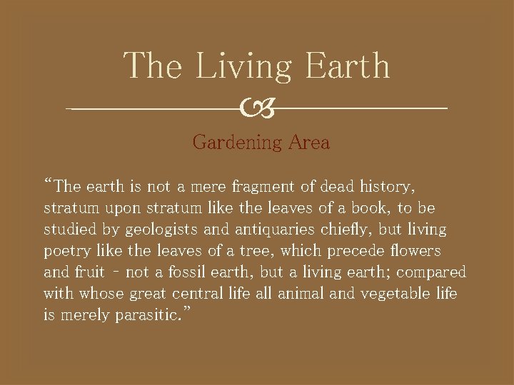 The Living Earth Gardening Area “The earth is not a mere fragment of dead