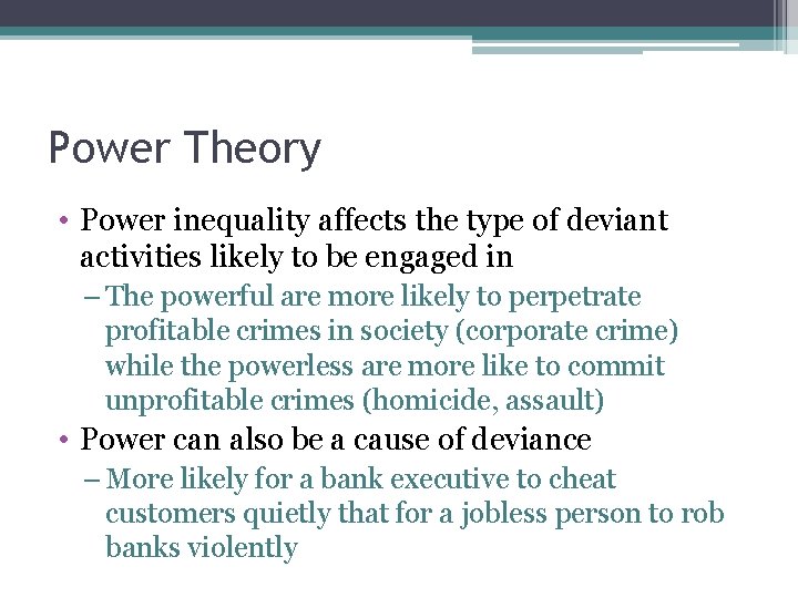 Power Theory • Power inequality affects the type of deviant activities likely to be