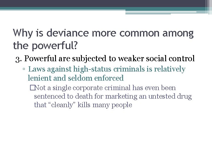 Why is deviance more common among the powerful? 3. Powerful are subjected to weaker