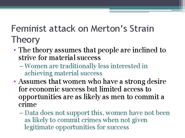 Feminist attack on Merton’s Strain Theory • The theory assumes that people are inclined