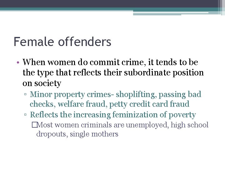 Female offenders • When women do commit crime, it tends to be the type