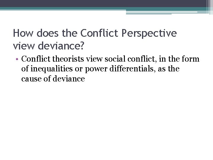 How does the Conflict Perspective view deviance? • Conflict theorists view social conflict, in