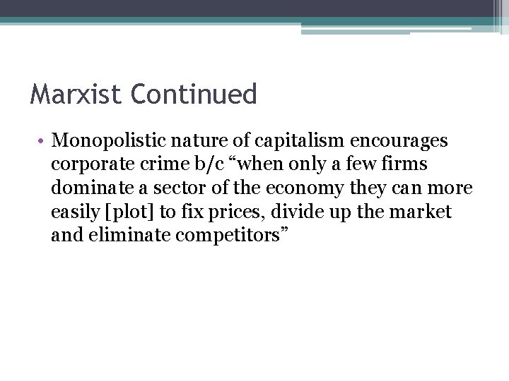 Marxist Continued • Monopolistic nature of capitalism encourages corporate crime b/c “when only a