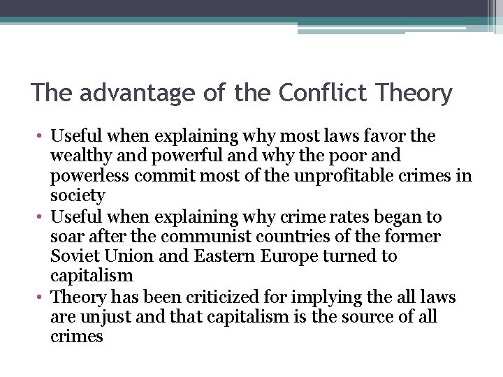 The advantage of the Conflict Theory • Useful when explaining why most laws favor