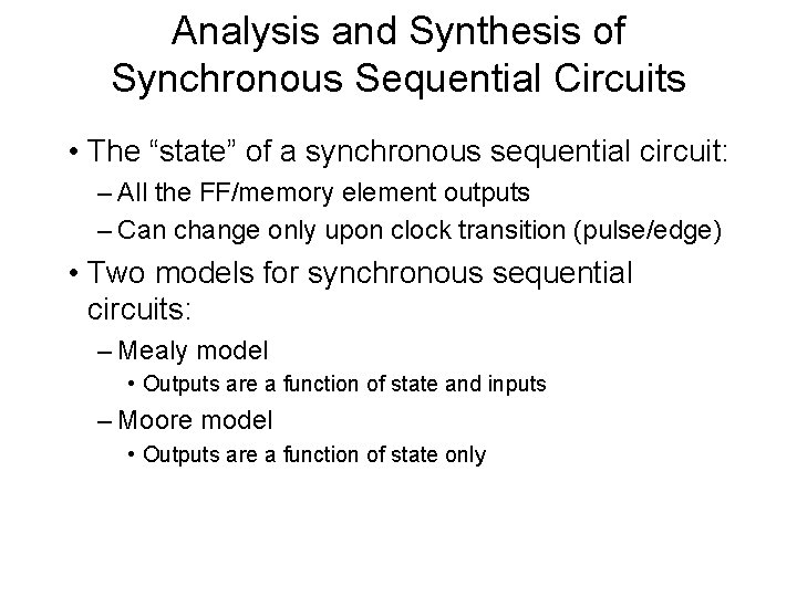 Analysis and Synthesis of Synchronous Sequential Circuits • The “state” of a synchronous sequential