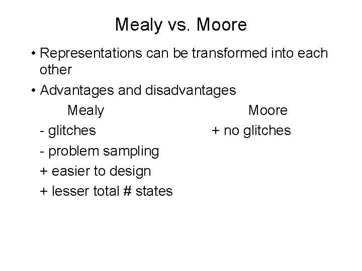 Mealy vs. Moore • Representations can be transformed into each other • Advantages and