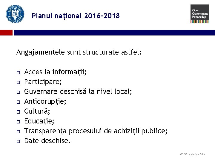 Planul naţional 2016 -2018 Angajamentele sunt structurate astfel: Acces la informații; Participare; Guvernare deschisă