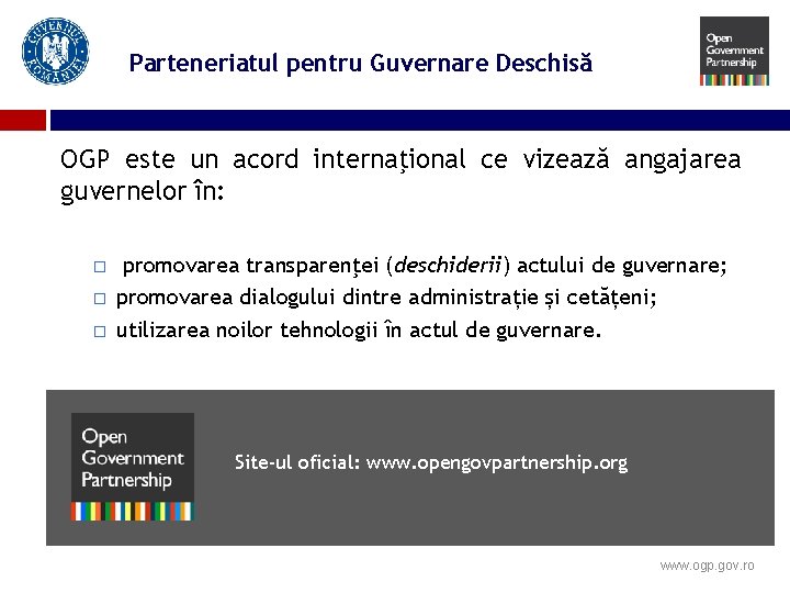 Parteneriatul pentru Guvernare Deschisă OGP este un acord internaţional ce vizează angajarea guvernelor în: