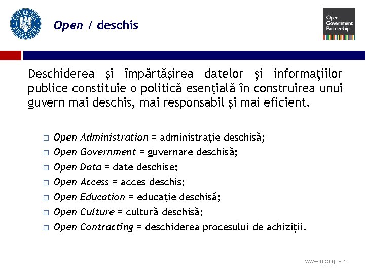 Open / deschis Deschiderea și împărtășirea datelor și informațiilor publice constituie o politică esențială