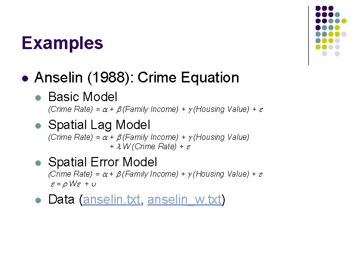Examples l Anselin (1988): Crime Equation l Basic Model (Crime Rate) = a +