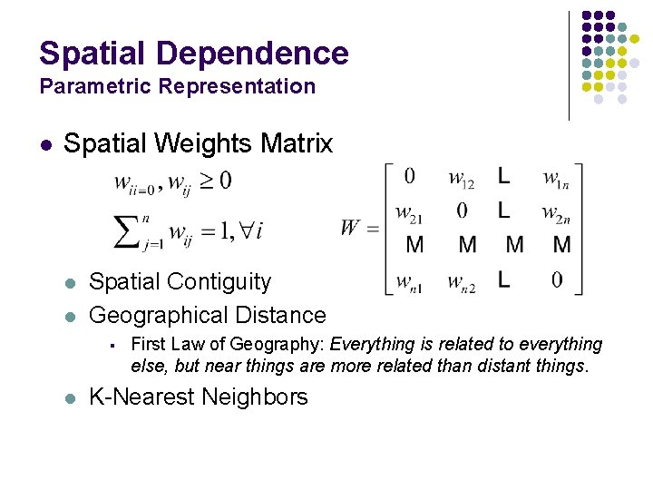 Spatial Dependence Parametric Representation l Spatial Weights Matrix l l Spatial Contiguity Geographical Distance