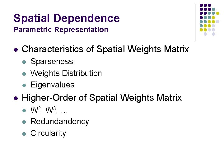 Spatial Dependence Parametric Representation l Characteristics of Spatial Weights Matrix l l Sparseness Weights