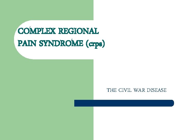 COMPLEX REGIONAL PAIN SYNDROME (crps) THE CIVIL WAR DISEASE 