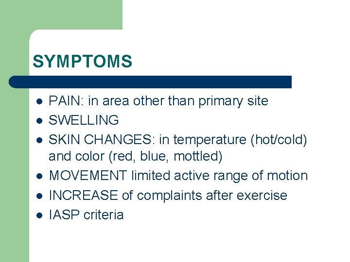SYMPTOMS l l l PAIN: in area other than primary site SWELLING SKIN CHANGES: