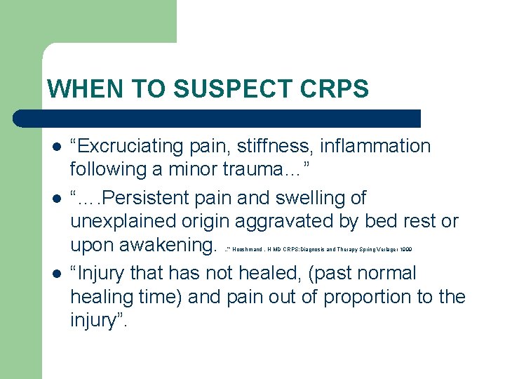 WHEN TO SUSPECT CRPS l l “Excruciating pain, stiffness, inflammation following a minor trauma…”