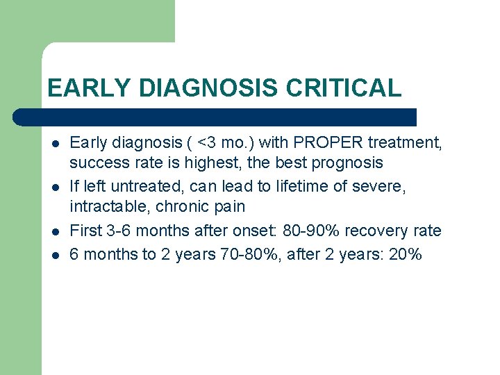 EARLY DIAGNOSIS CRITICAL l l Early diagnosis ( <3 mo. ) with PROPER treatment,