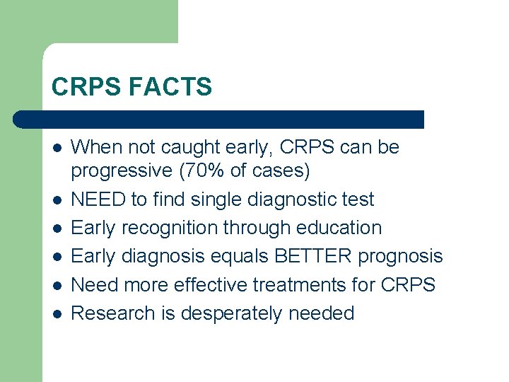 CRPS FACTS l l l When not caught early, CRPS can be progressive (70%
