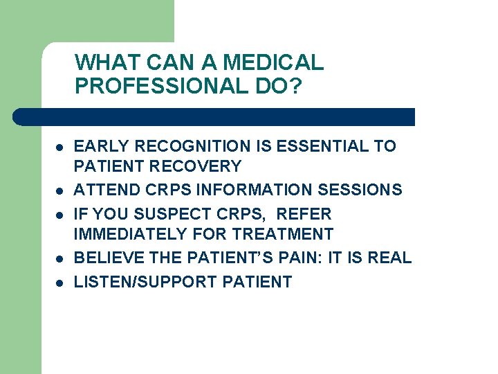 WHAT CAN A MEDICAL PROFESSIONAL DO? l l l EARLY RECOGNITION IS ESSENTIAL TO