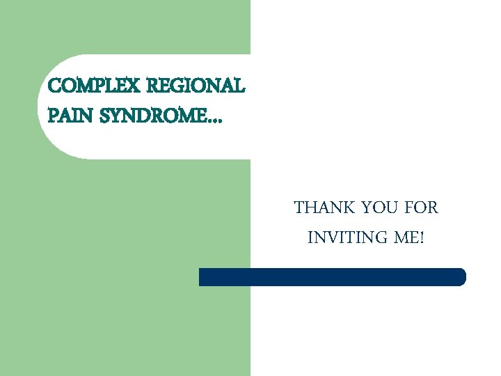 COMPLEX REGIONAL PAIN SYNDROME… THANK YOU FOR INVITING ME! 
