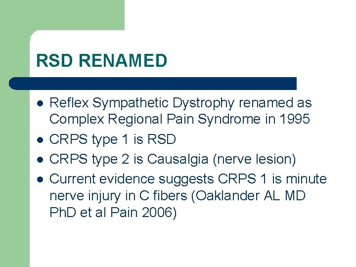 RSD RENAMED l l Reflex Sympathetic Dystrophy renamed as Complex Regional Pain Syndrome in